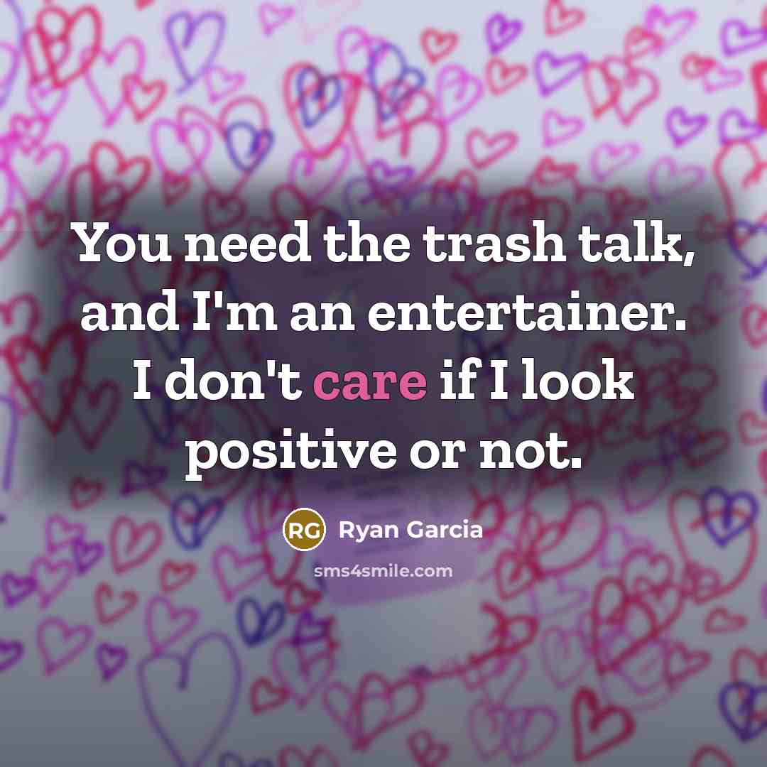 “You need the trash talk, and I'm an entertainer. I…” quote by Ryan Garcia