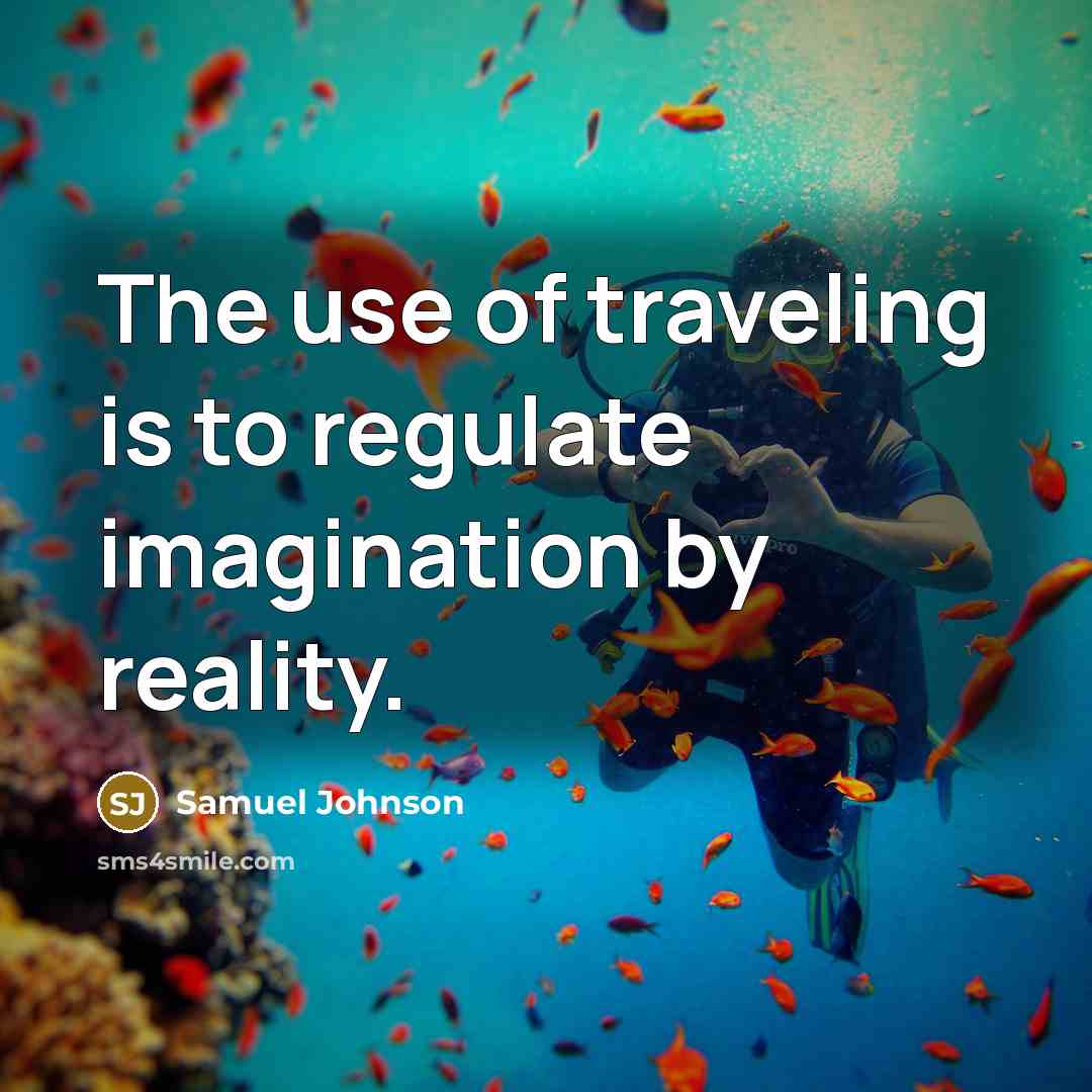 “The use of traveling is to regulate imagination by reality.…” quote by Samuel Johnson