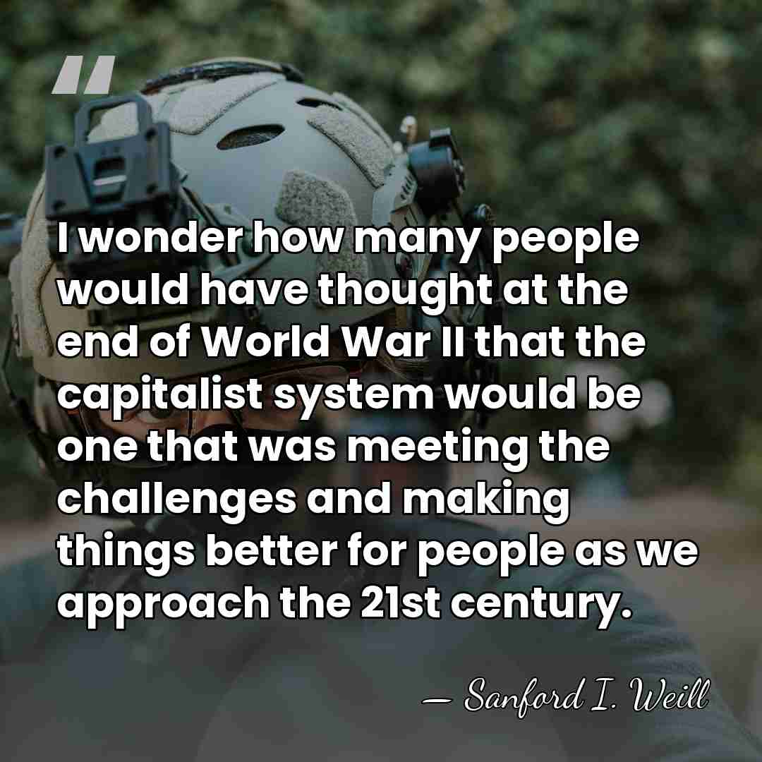 I wonder how many people would have thought at the end of&hellip; - Sanford I. Weill