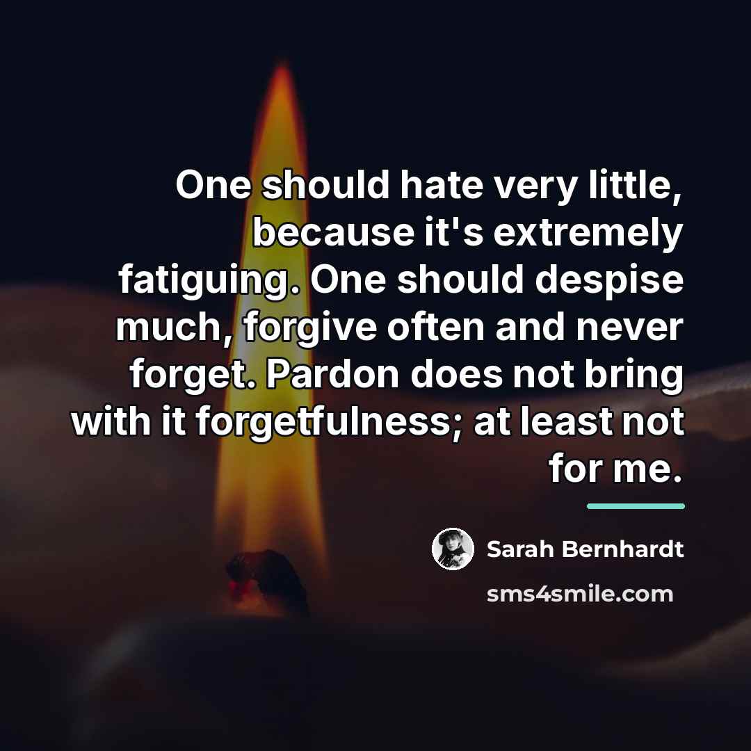 “One should hate very little, because it's extremely fatiguing. One…” quote by Sarah Bernhardt
