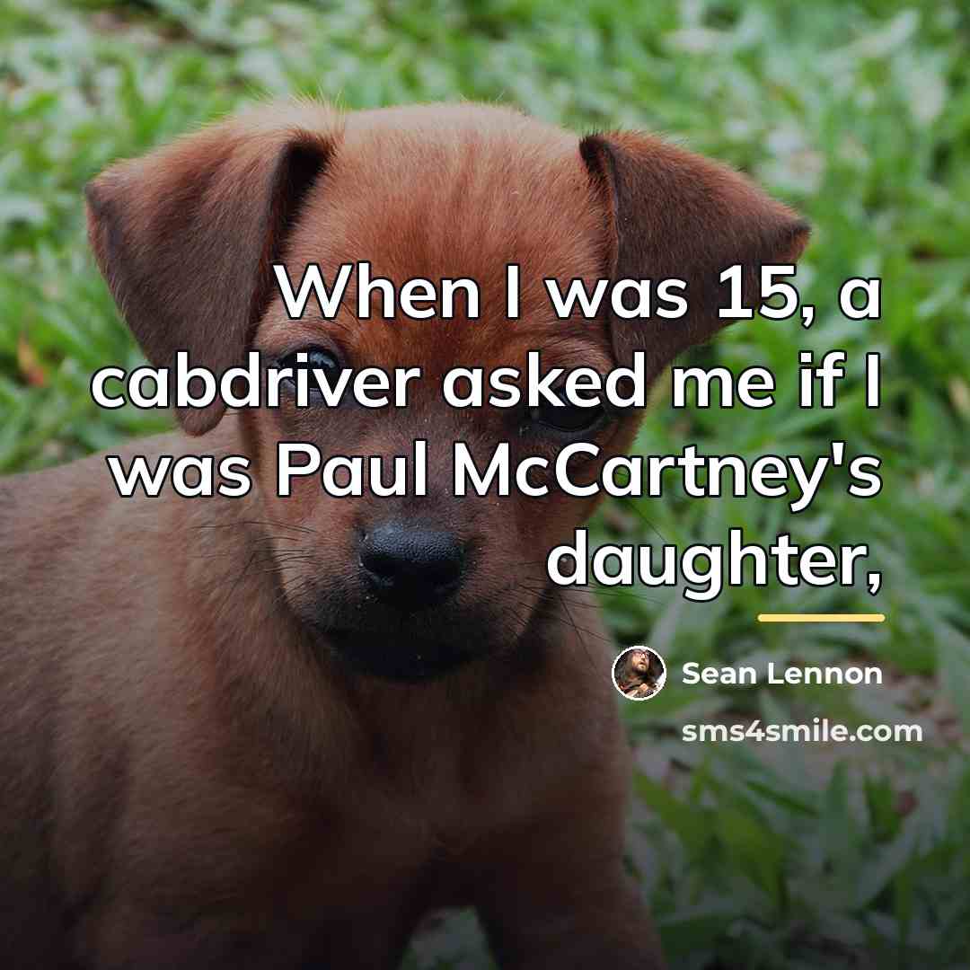 “When I was 15, a cabdriver asked me if I…” quote by Sean Lennon