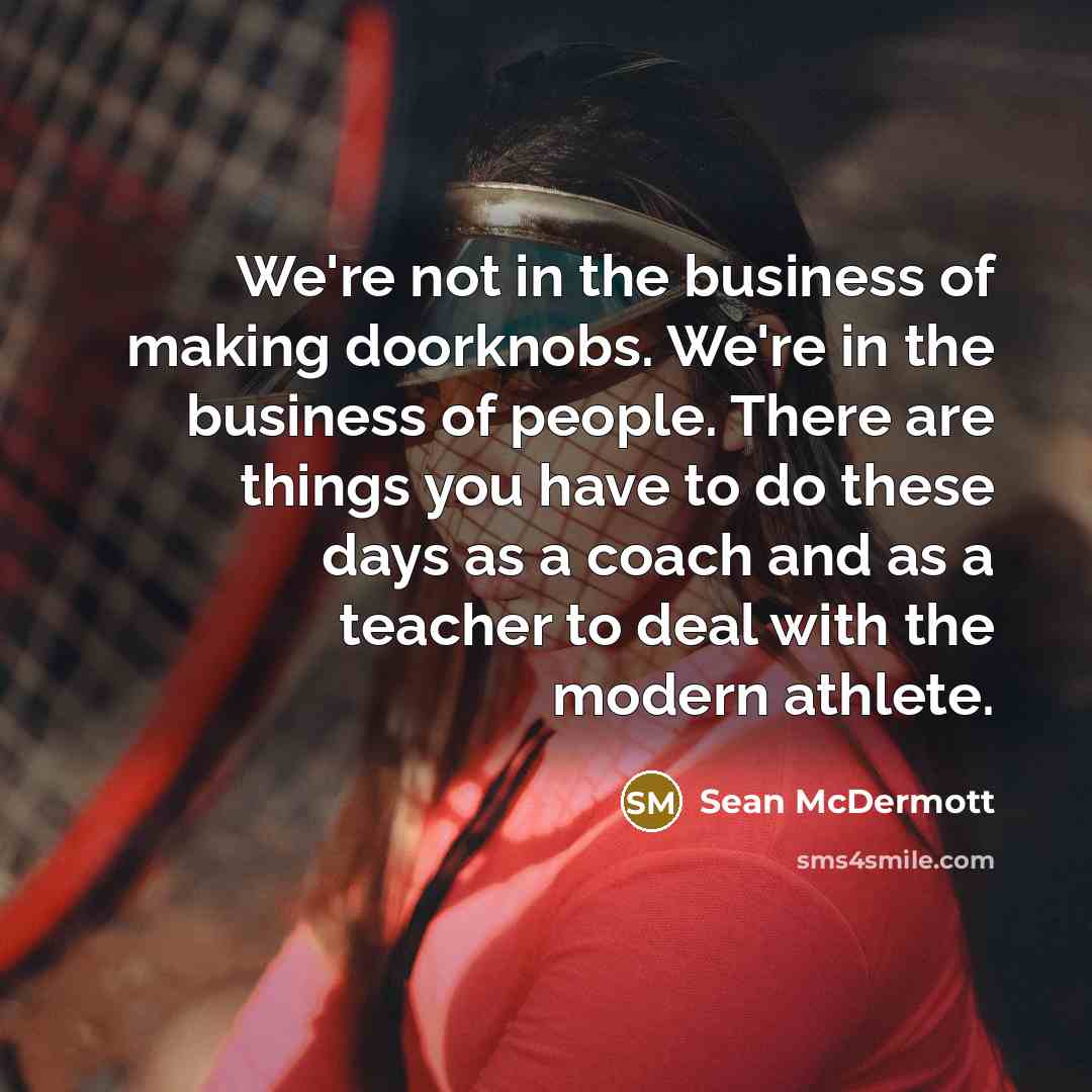 “We're not in the business of making doorknobs. We're in…” quote by Sean McDermott
