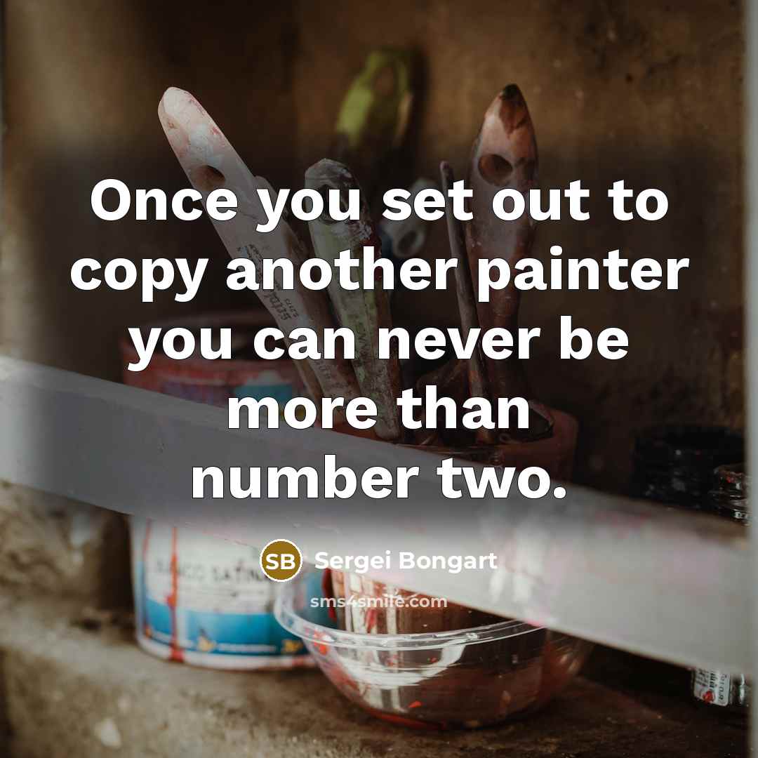 “Once you set out to copy another painter you can…” quote by Sergei Bongart