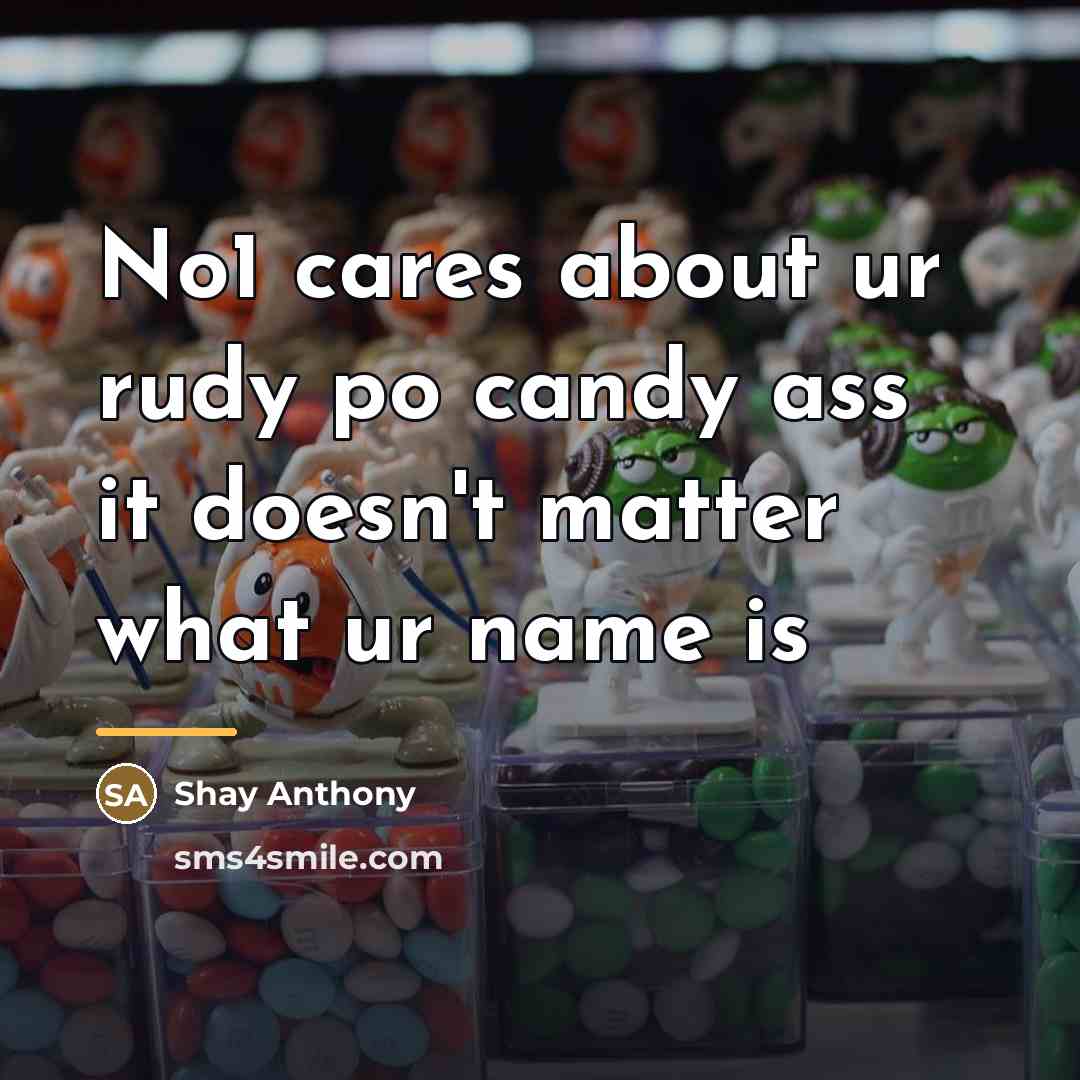 “No1 cares about ur rudy po candy ass it doesn't…” quote by Shay Anthony