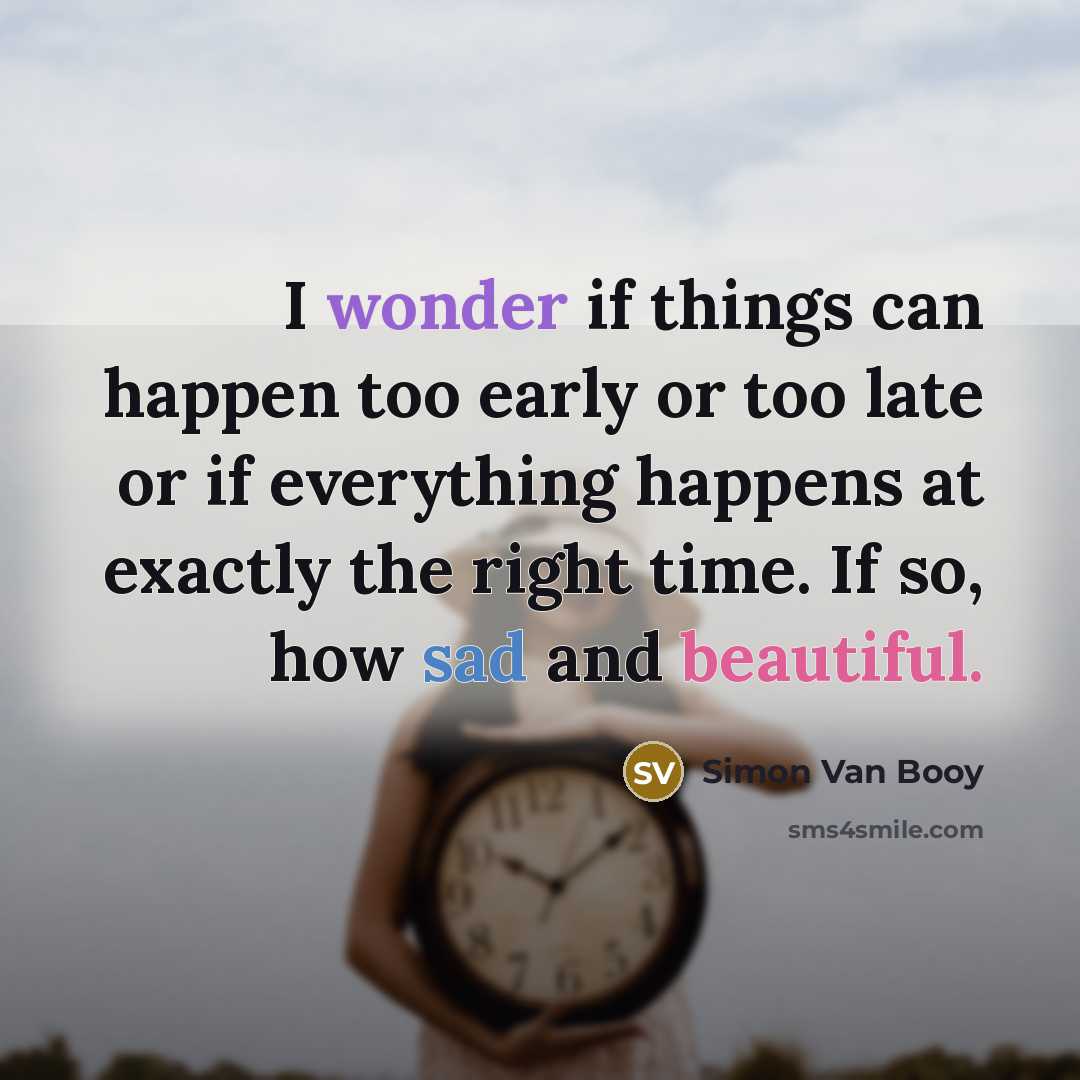 “I wonder if things can happen too early or too…” quote by Simon Van Booy