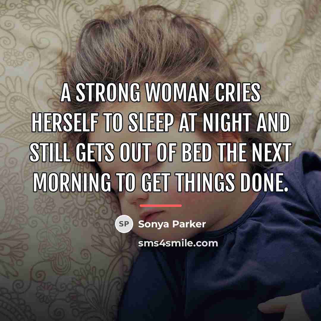 “A strong woman cries herself to sleep at night and…” quote by Sonya Parker