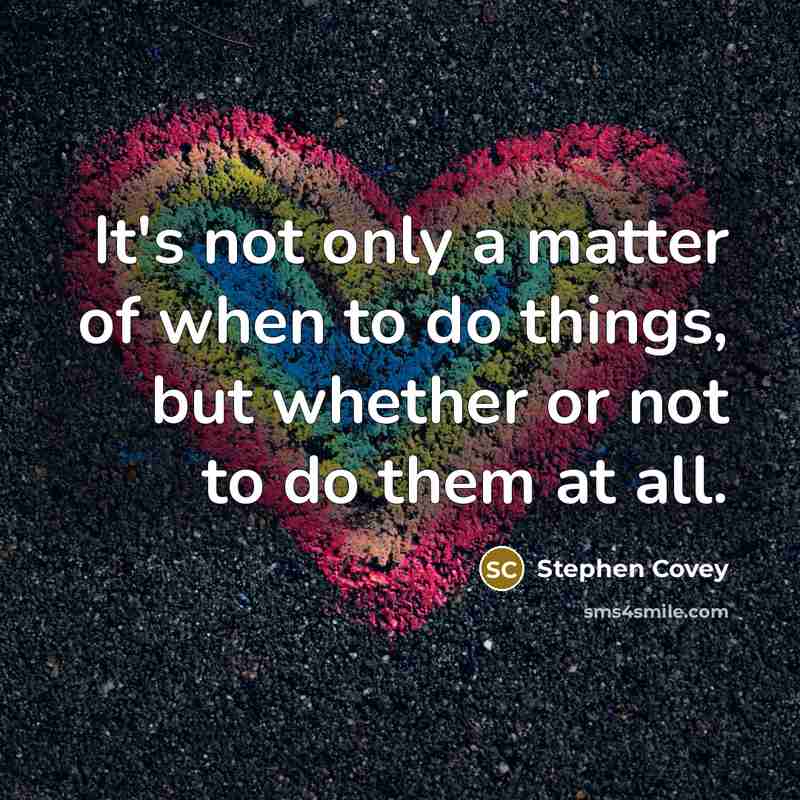 “It's not only a matter of when to do things,…” quote by Stephen Covey