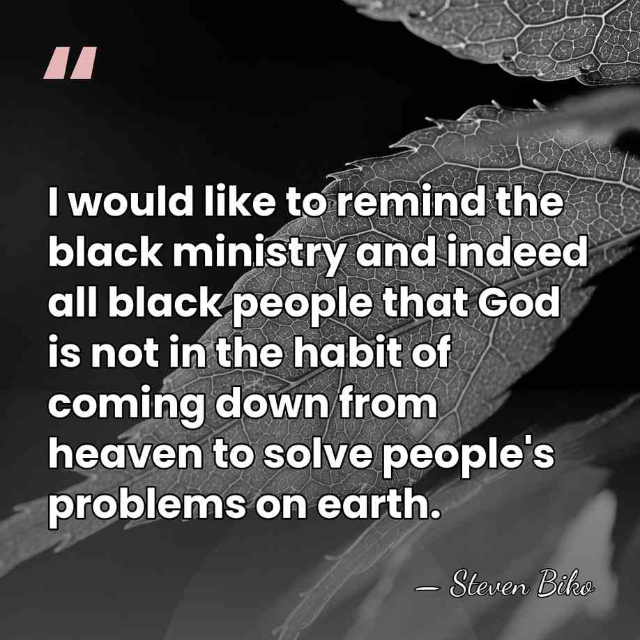 I would like to remind the black ministry and indeed all black&hellip; - Steven Biko