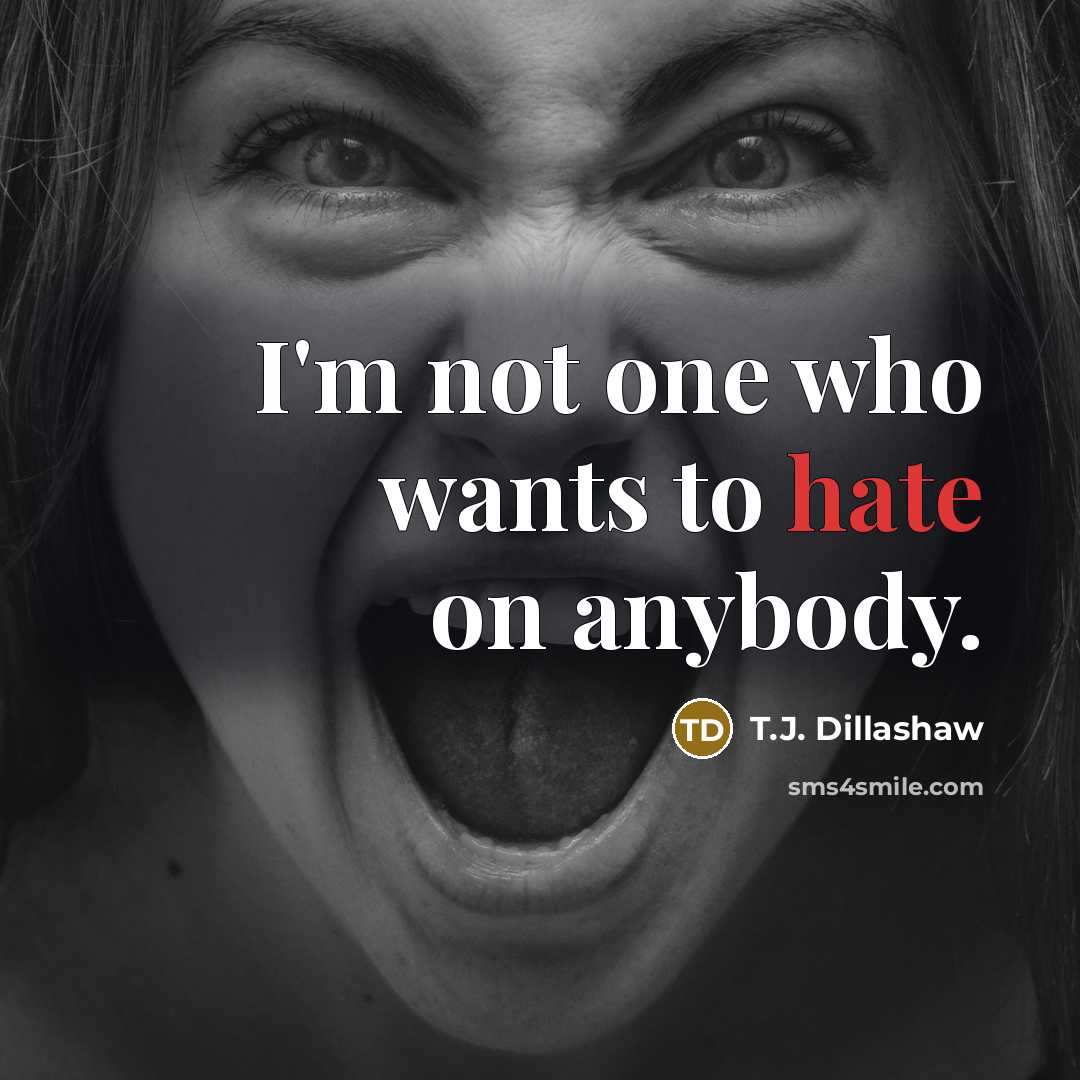 “I'm not one who wants to hate on anybody.…” quote by T.J. Dillashaw