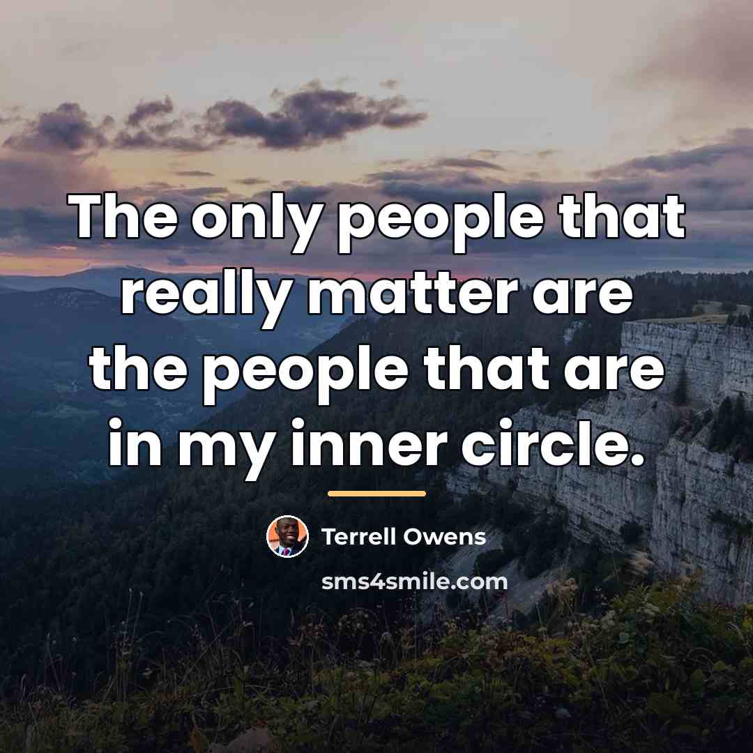 “The only people that really matter are the people that…” quote by Terrell Owens
