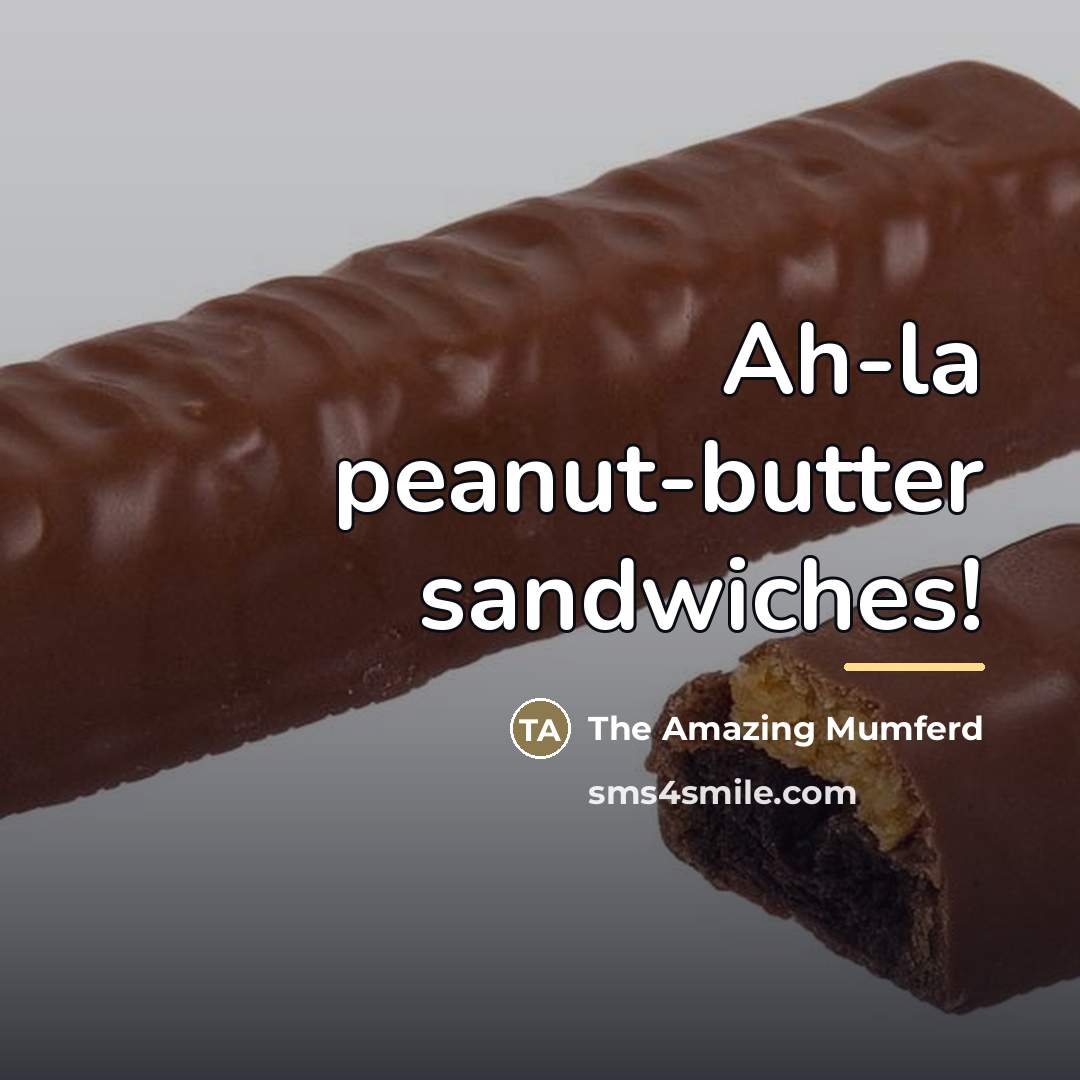 “Ah-la peanut-butter sandwiches!…” quote by The Amazing Mumferd