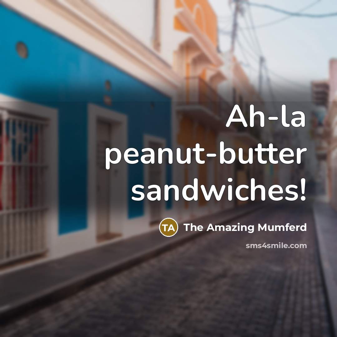 “Ah-la peanut-butter sandwiches!” quote by The Amazing Mumferd
