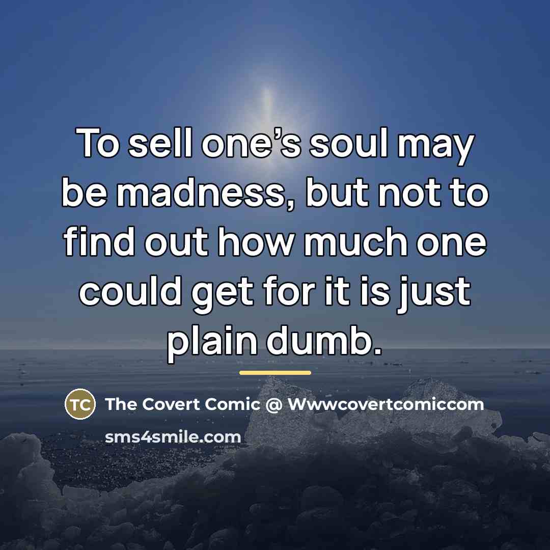 “To sell one's soul may be madness, but not to…” quote by The Covert Comic @ Wwwcovertcomiccom