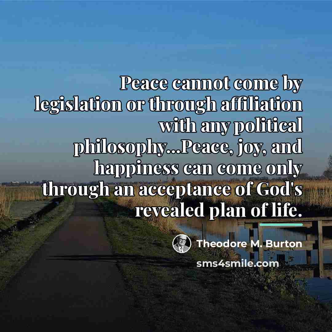 “Peace cannot come by legislation or through affiliation with any…” quote by Theodore M. Burton