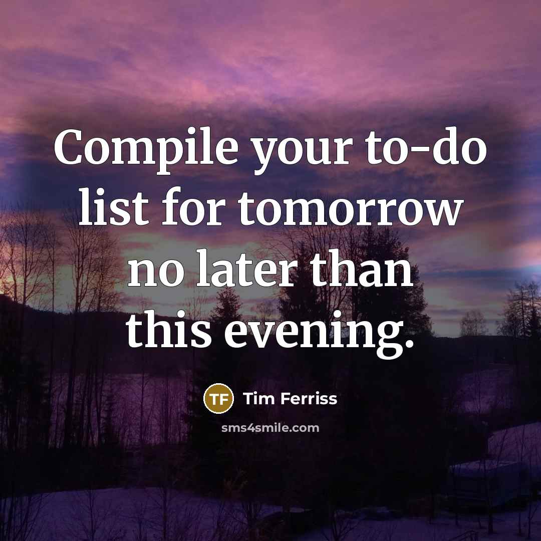 “Compile your to-do list for tomorrow no later than this…” quote by Tim Ferriss