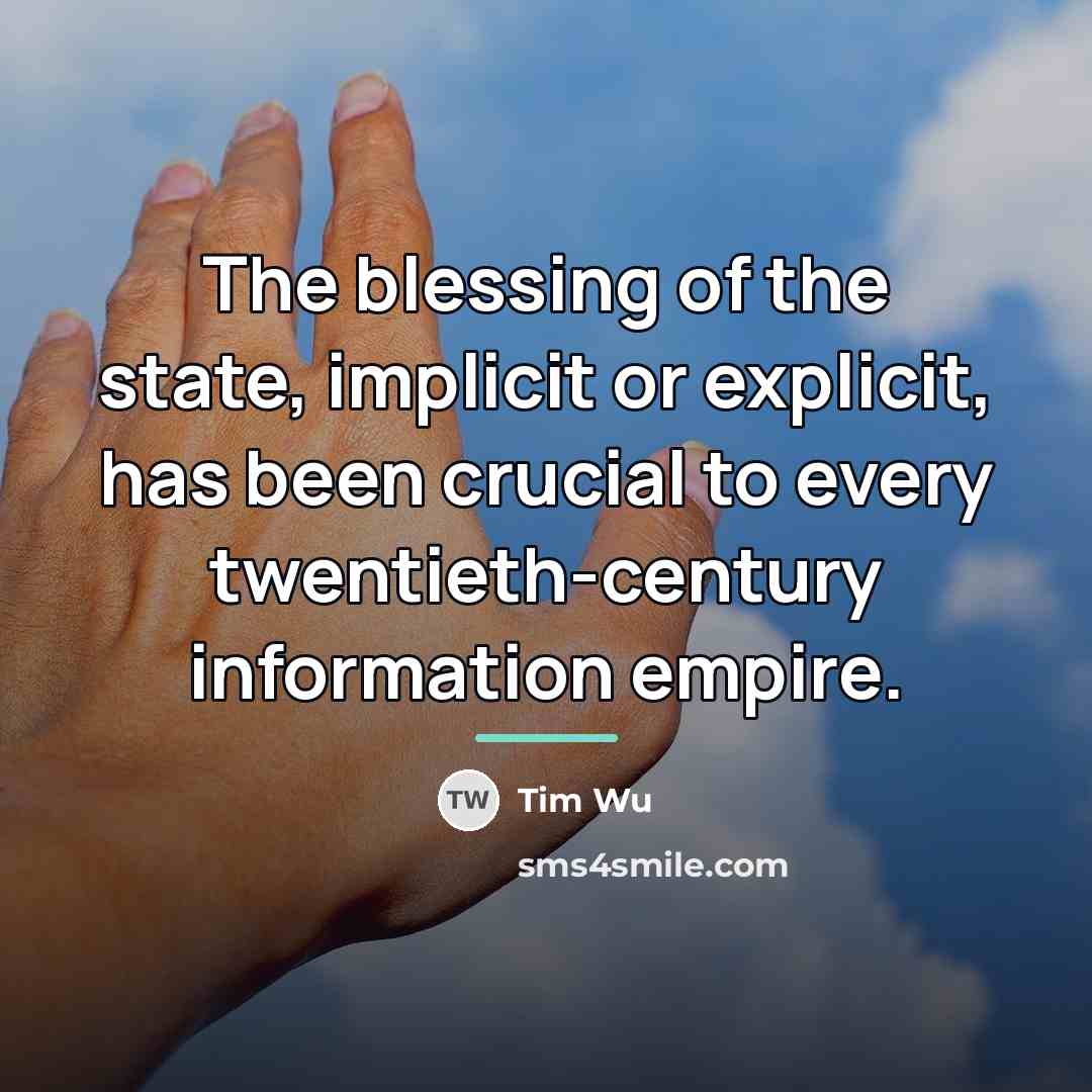 “The blessing of the state, implicit or explicit, has been…” quote by Tim Wu
