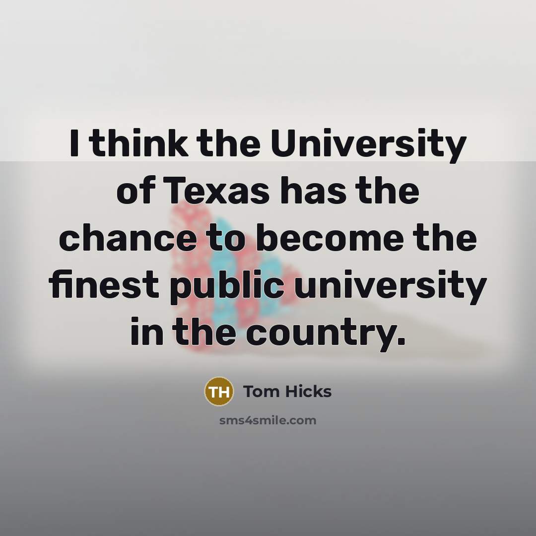 “I think the University of Texas has the chance to…” quote by Tom Hicks