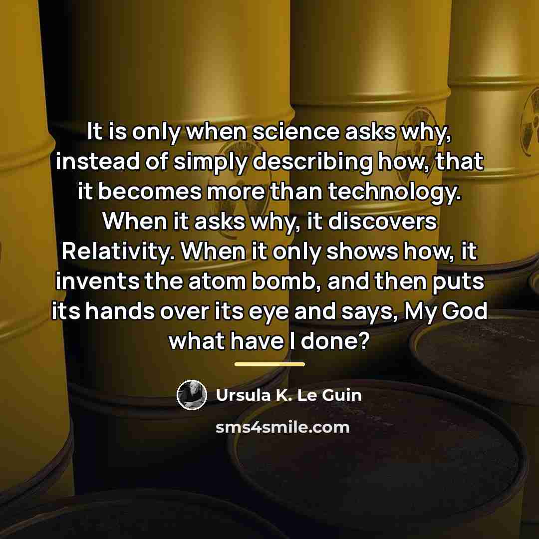 “It is only when science asks why, instead of simply…” quote by Ursula K. Le Guin