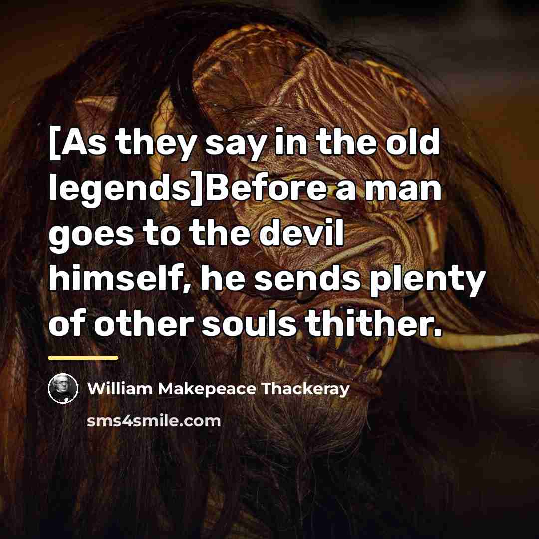 “[As they say in the old legends]Before a man goes…” quote by William Makepeace Thackeray