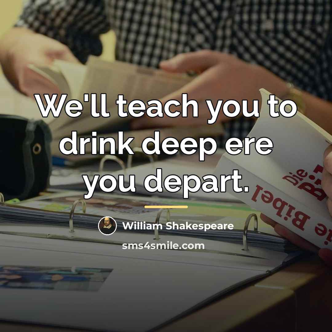 “We'll teach you to drink deep ere you depart.…” quote by William Shakespeare
