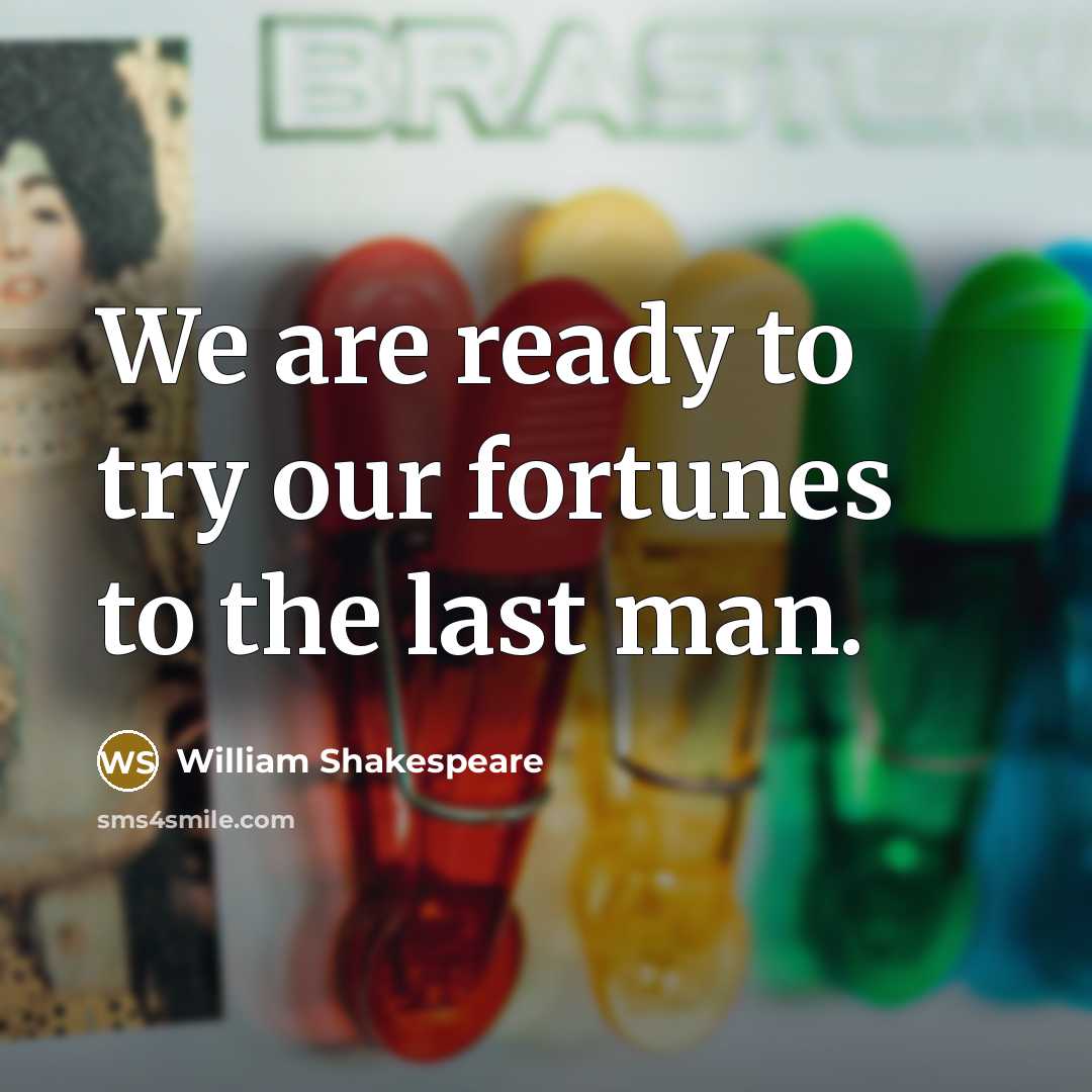 “We are ready to try our fortunes to the last…” quote by William Shakespeare