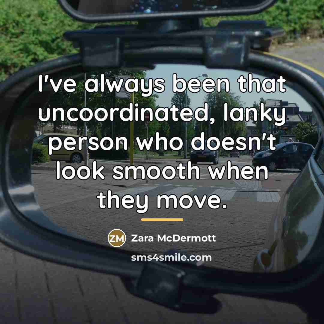 “I've always been that uncoordinated, lanky person who doesn't look…” quote by Zara McDermott