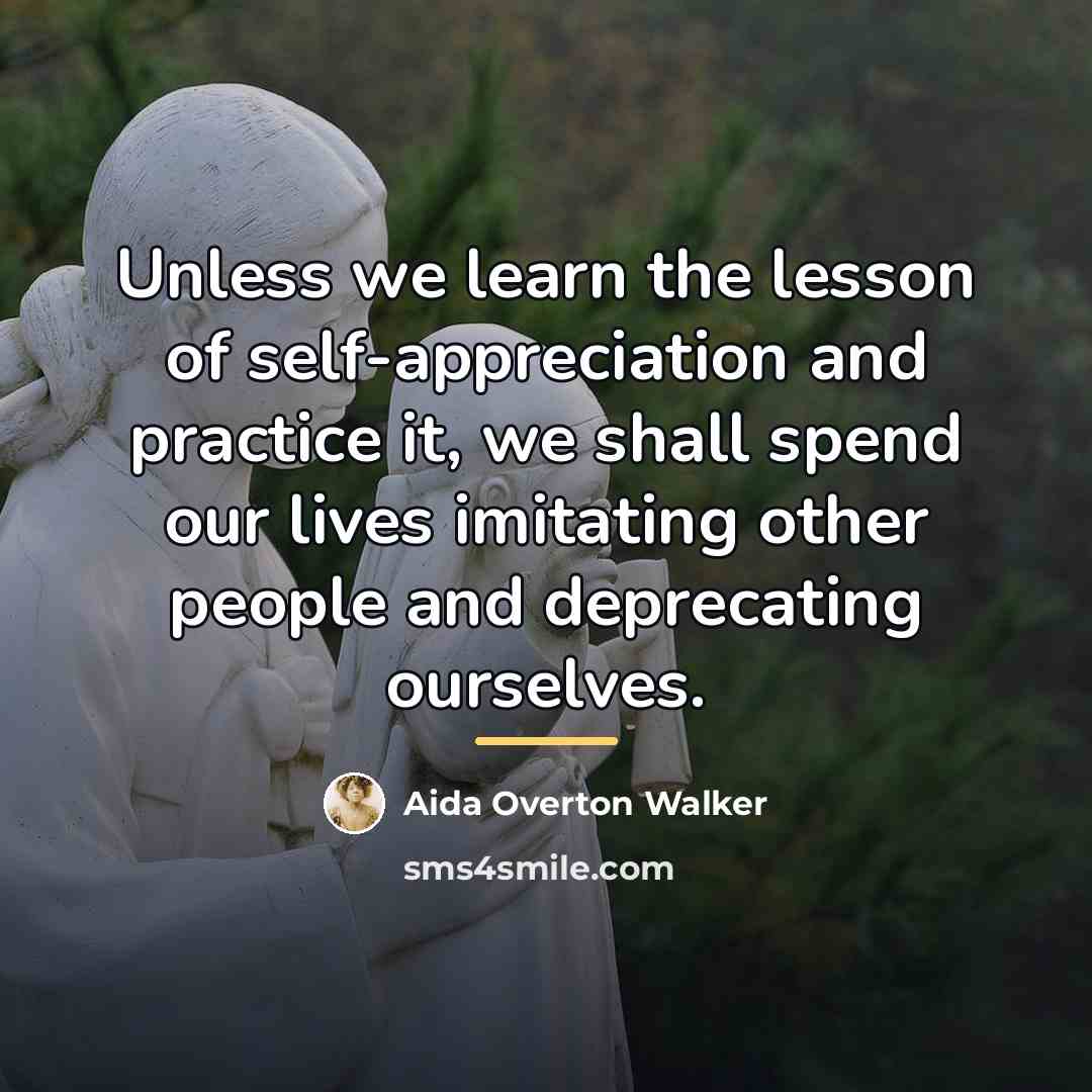 “Unless we learn the lesson of self-appreciation and practice it,…” quote by Aida Overton Walker