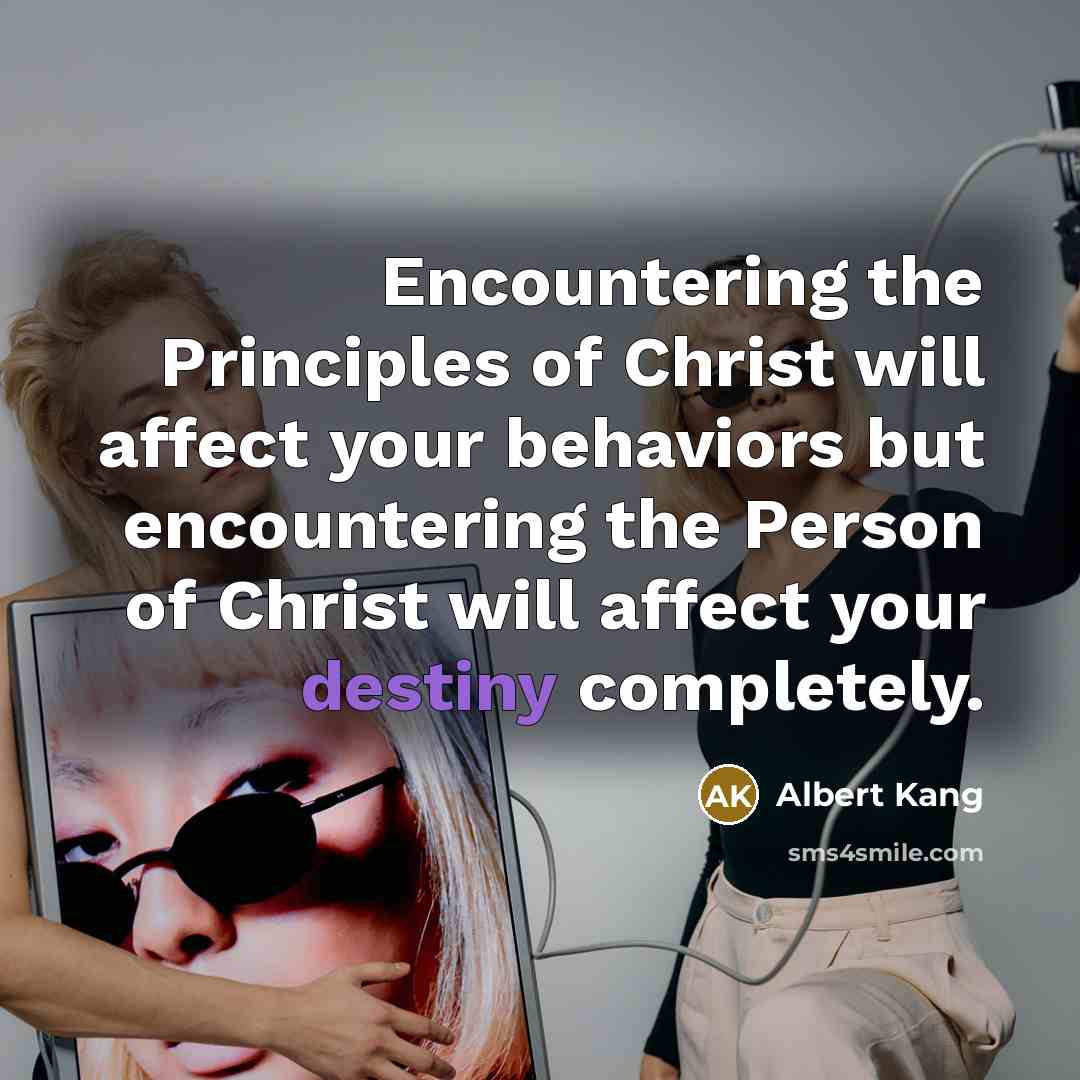 “Encountering the Principles of Christ will affect your behaviors but…” quote by Albert Kang