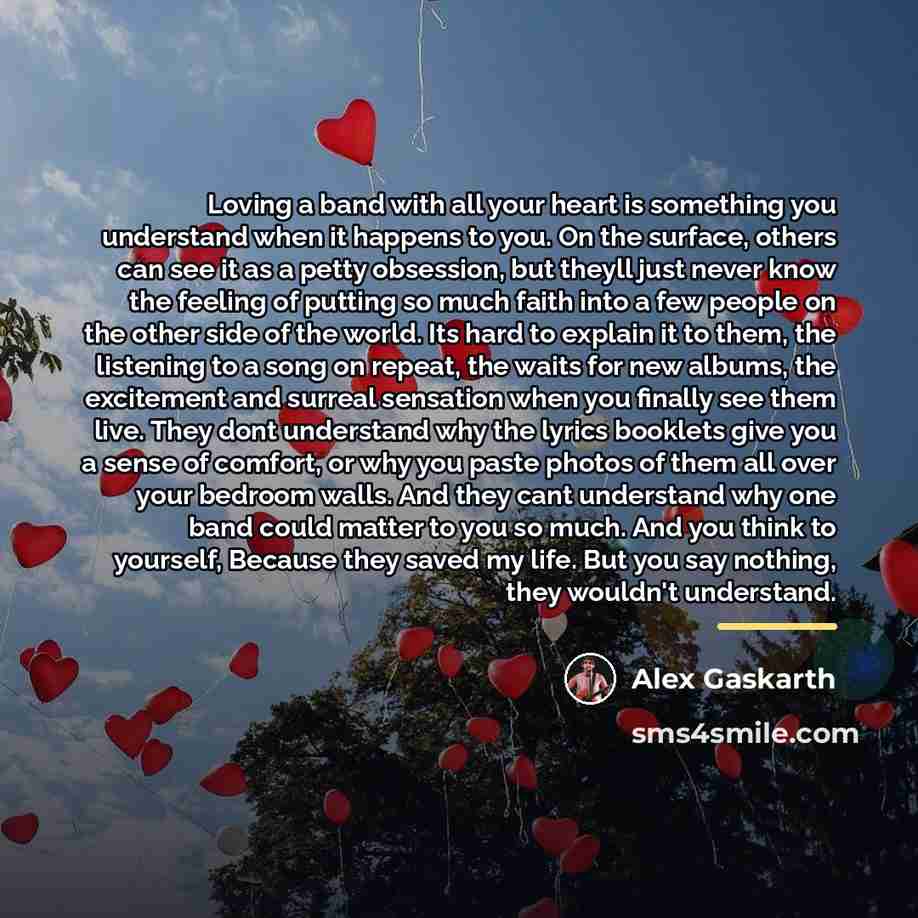 “Loving a band with all your heart is something you…” quote by Alex Gaskarth