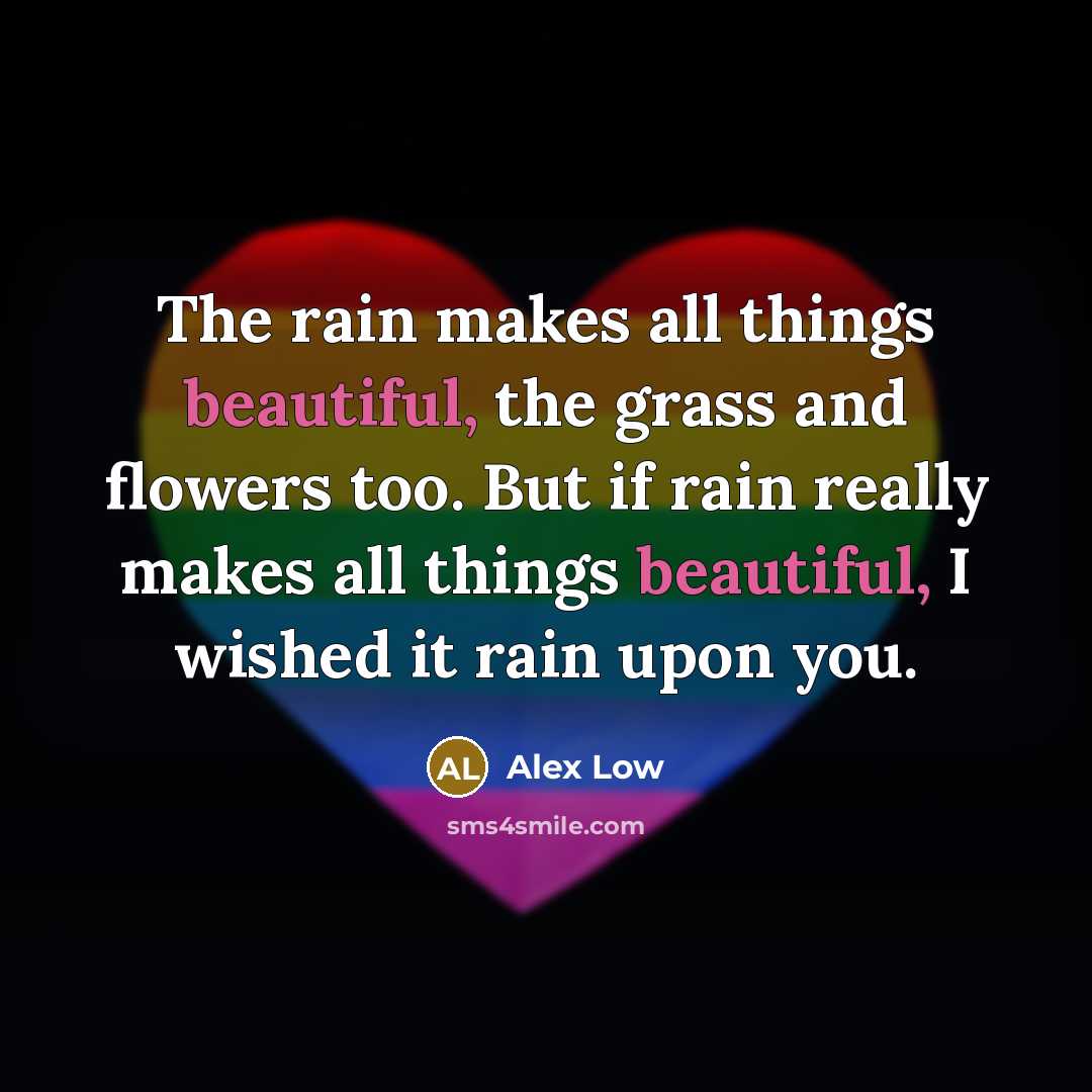 “The rain makes all things beautiful, the grass and flowers…” quote by Alex Low