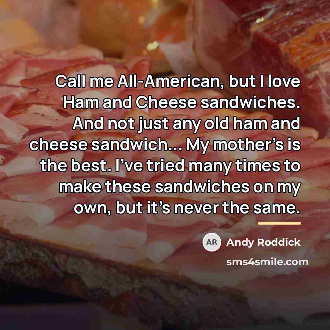 “Call me All-American, but I love Ham and Cheese sandwiches.…” quote by Andy Roddick