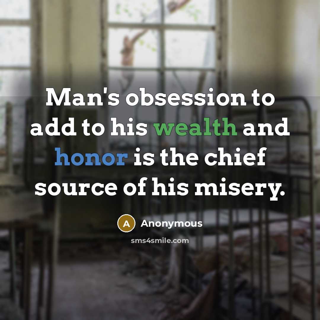 “Man's obsession to add to his wealth and honor is…” quote by Anonymous