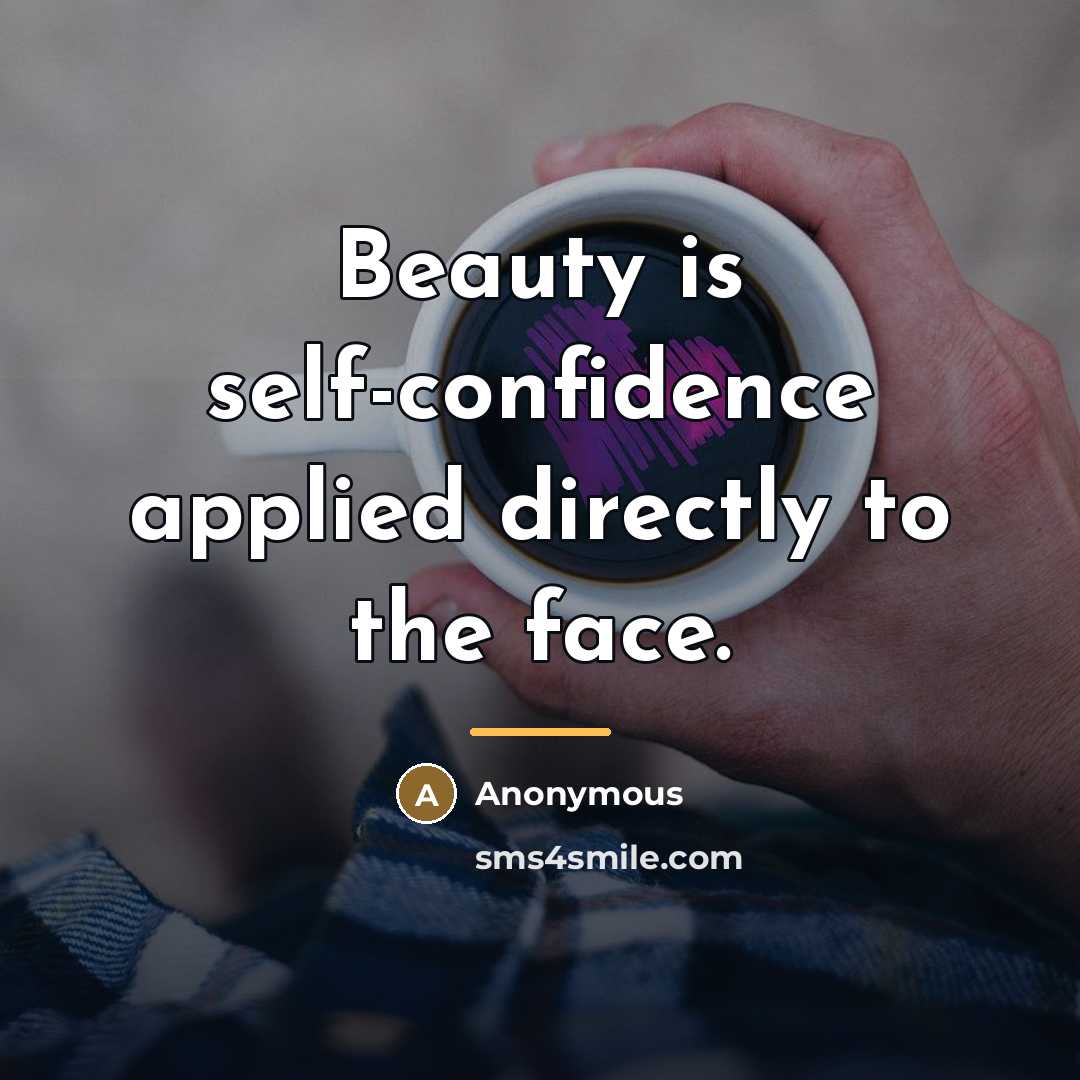“Beauty is self-confidence applied directly to the face.…” quote by Anonymous