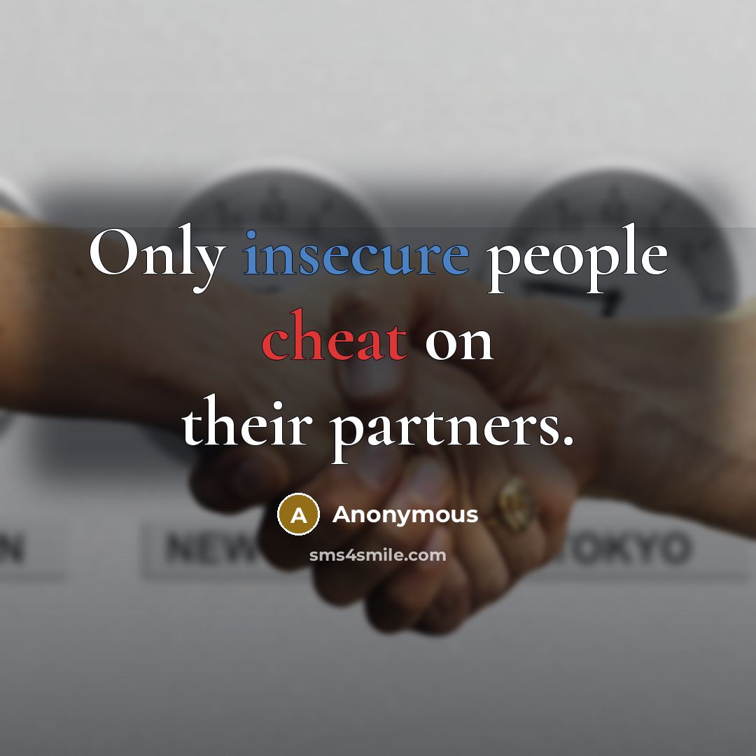 “Only insecure people cheat on their partners.” quote by Anonymous
