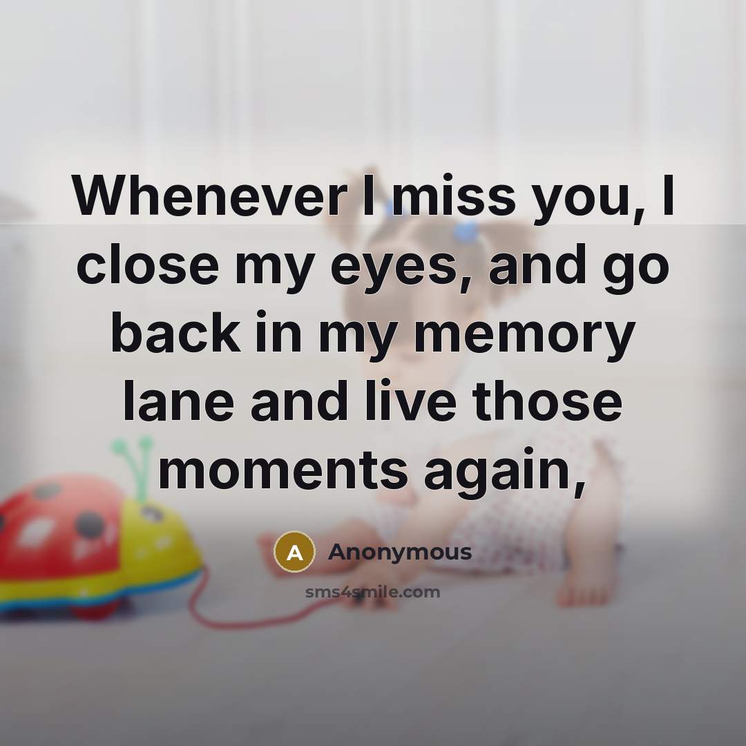 “Whenever I miss you, I close my eyes, and go…” quote by Anonymous