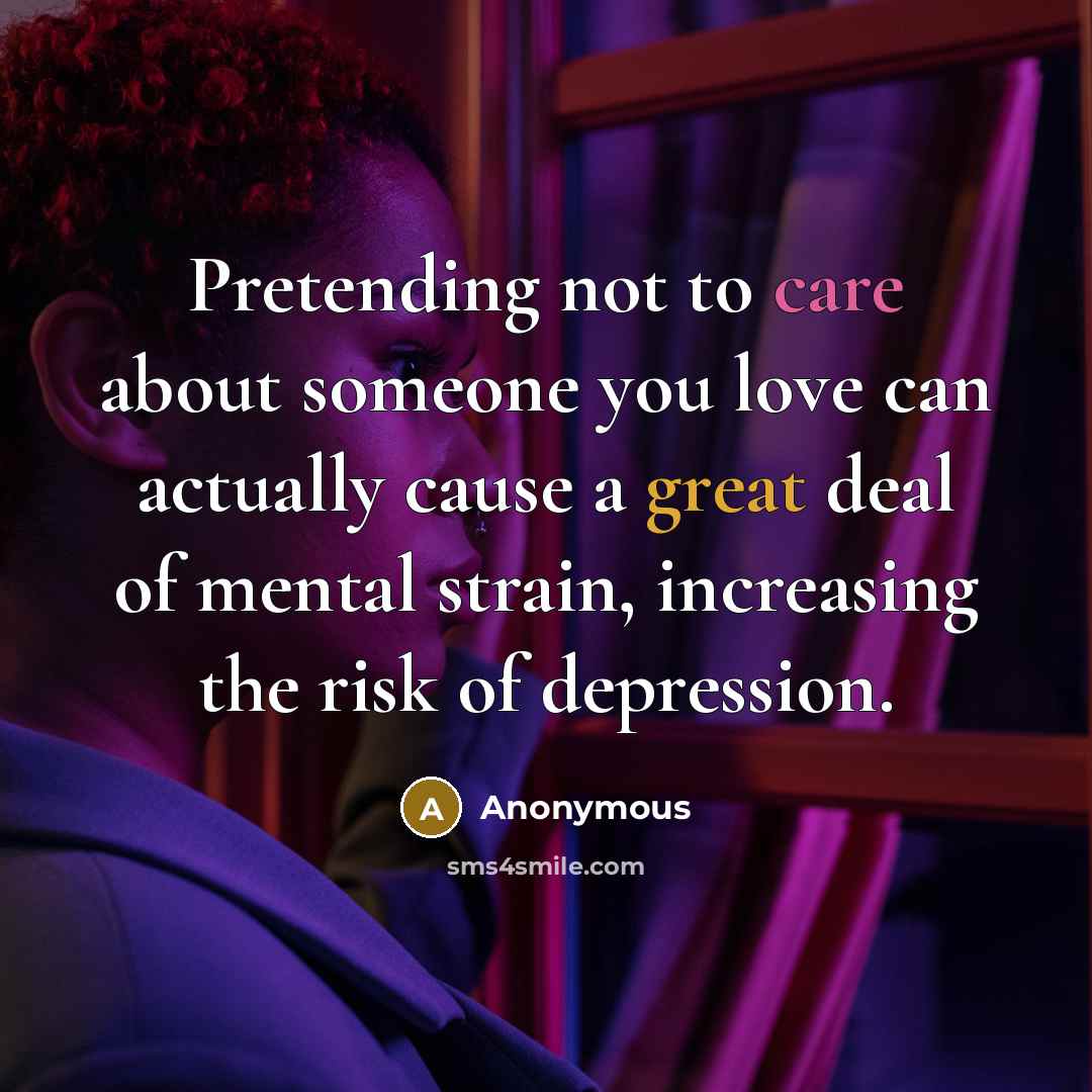 “Pretending not to care about someone you love can actually…” quote by Anonymous