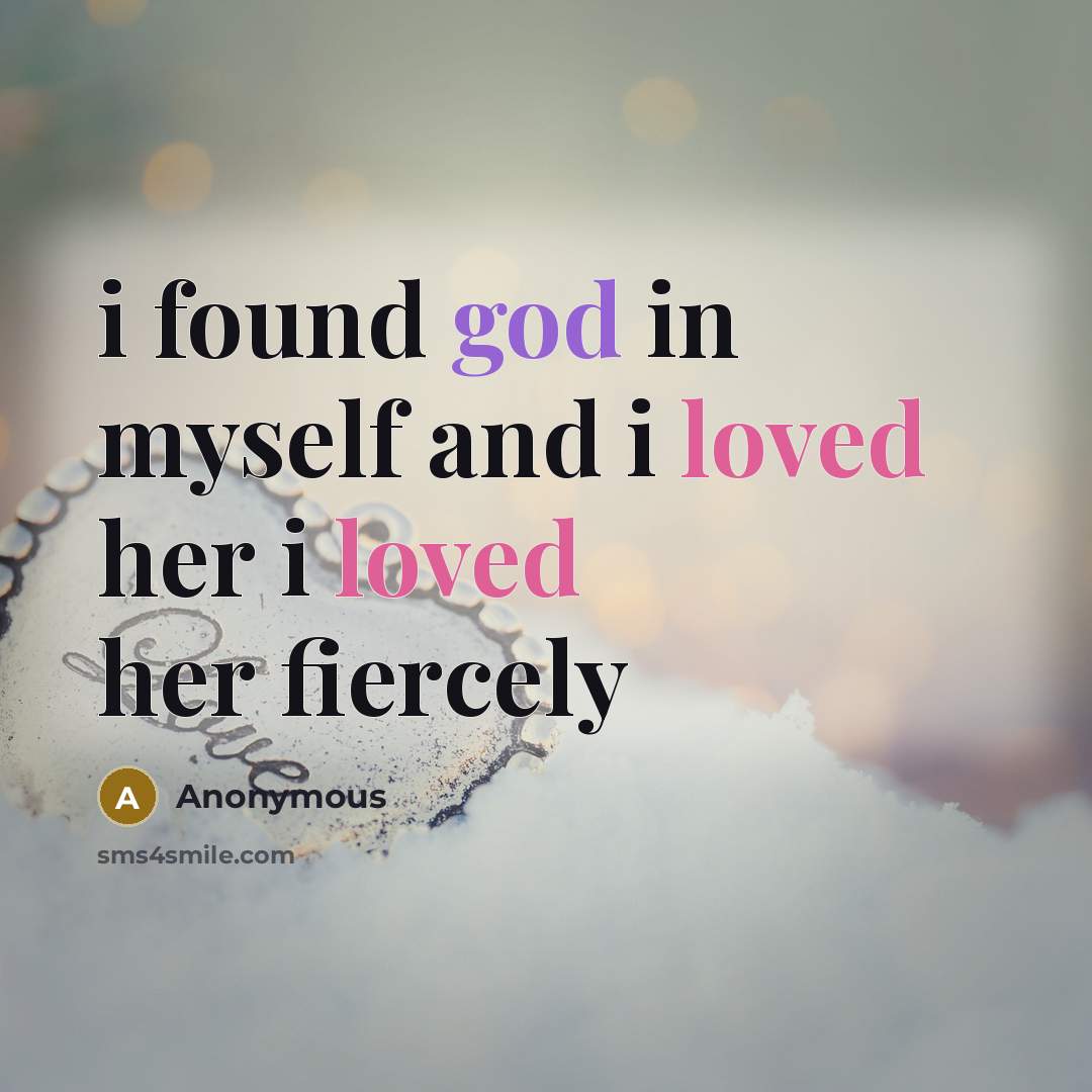 “i found god in myself and i loved her i loved her fiercely” quote by Anonymous