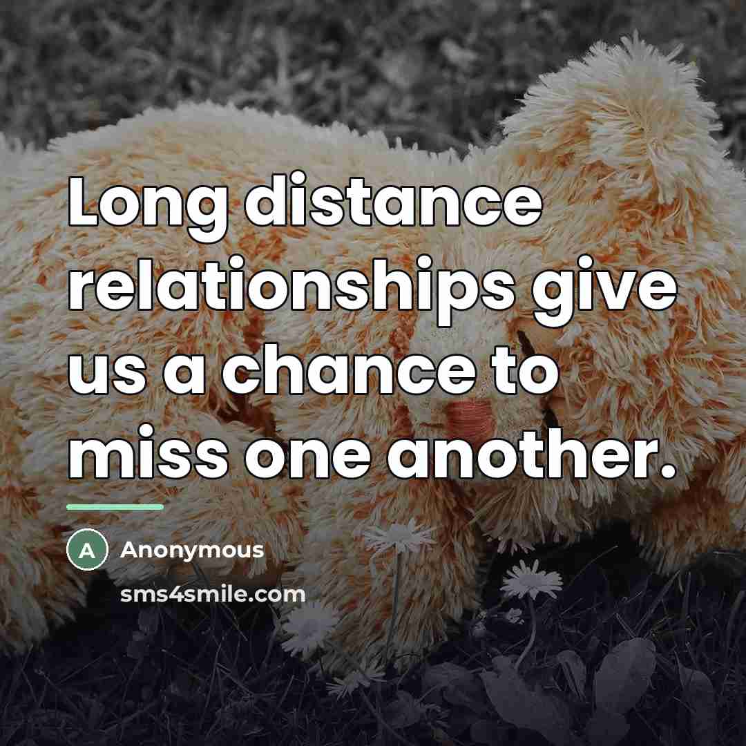 “Long distance relationships give us a chance to miss one…” quote by Anonymous