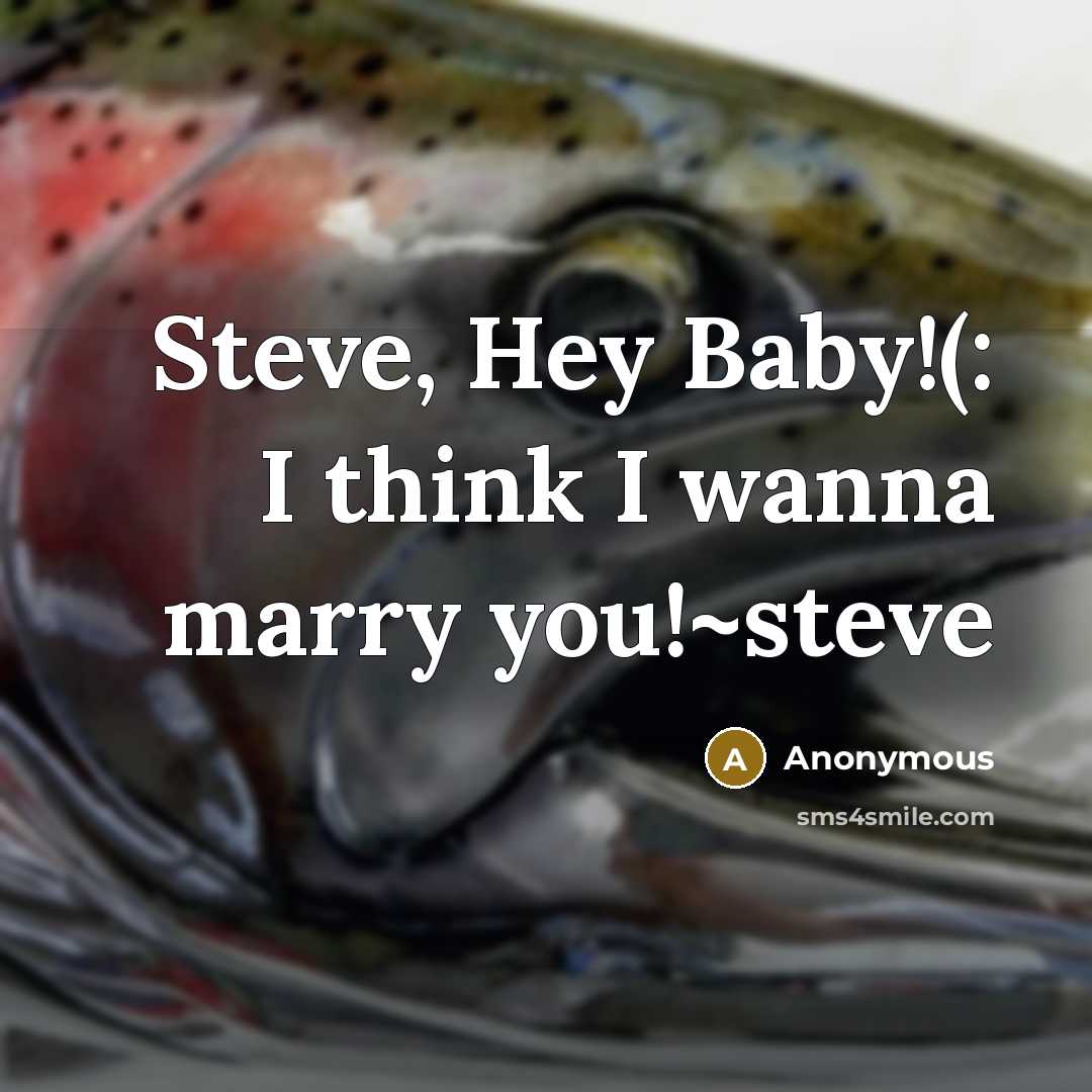 “Steve, Hey Baby!(: I think I wanna marry you!~steve” quote by Anonymous