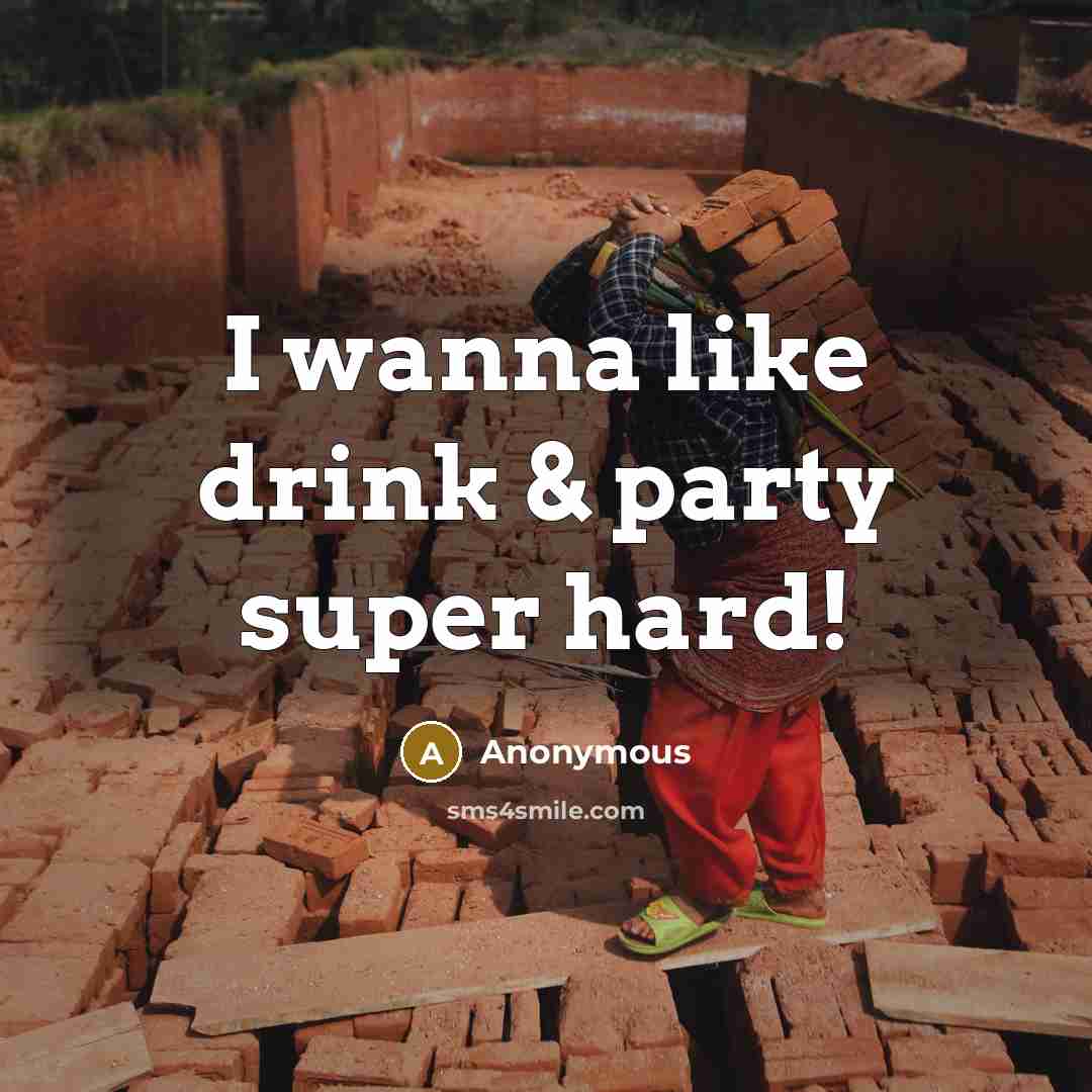 “I wanna like drink & party super hard!…” quote by Anonymous
