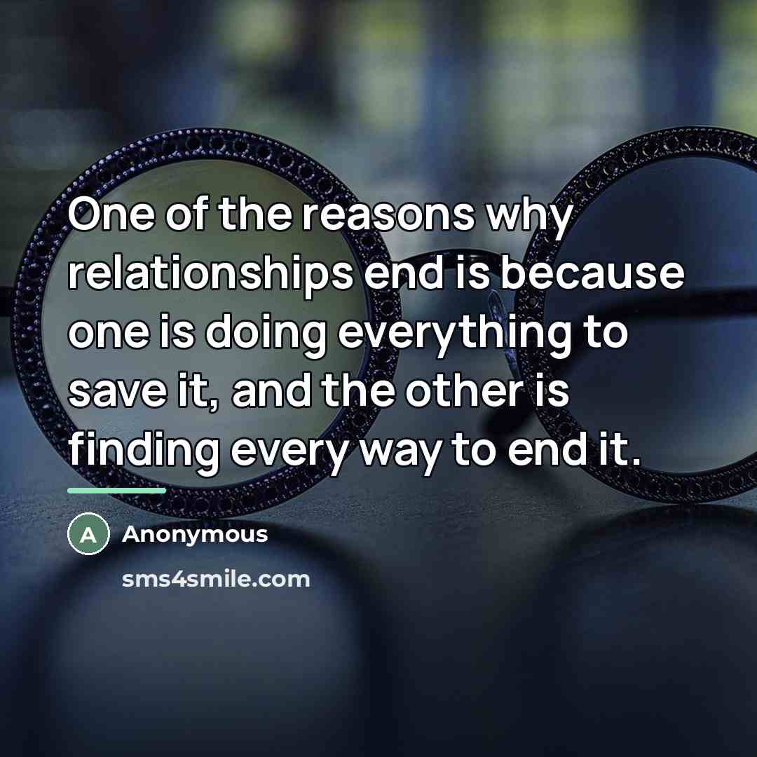 “One of the reasons why relationships end is because one…” quote by Anonymous