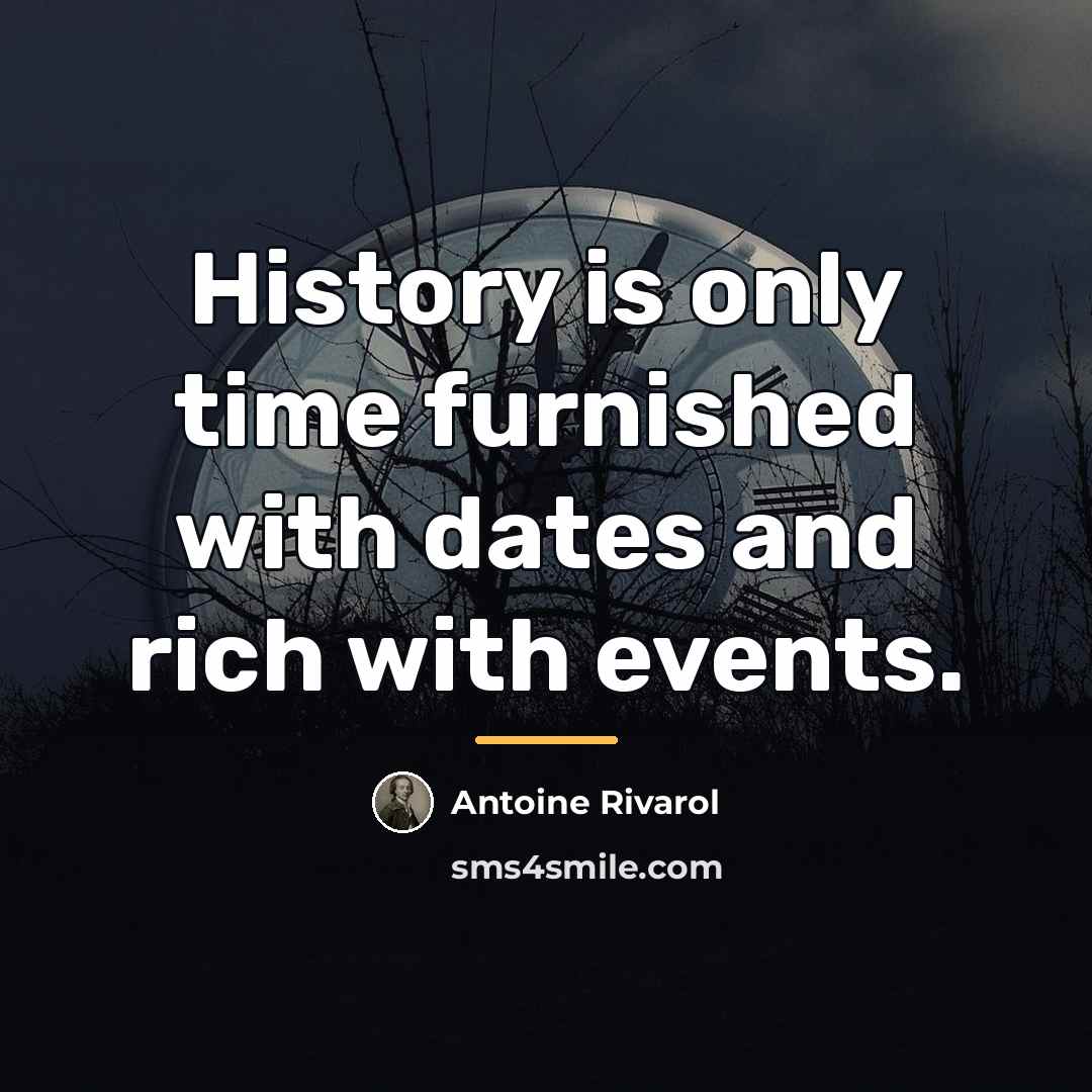 “History is only time furnished with dates and rich with…” quote by Antoine Rivarol