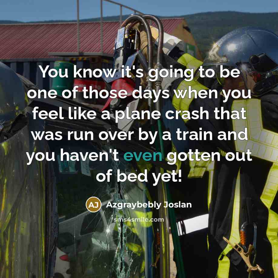 “You know it's going to be one of those days…” quote by Azgraybebly Joslan