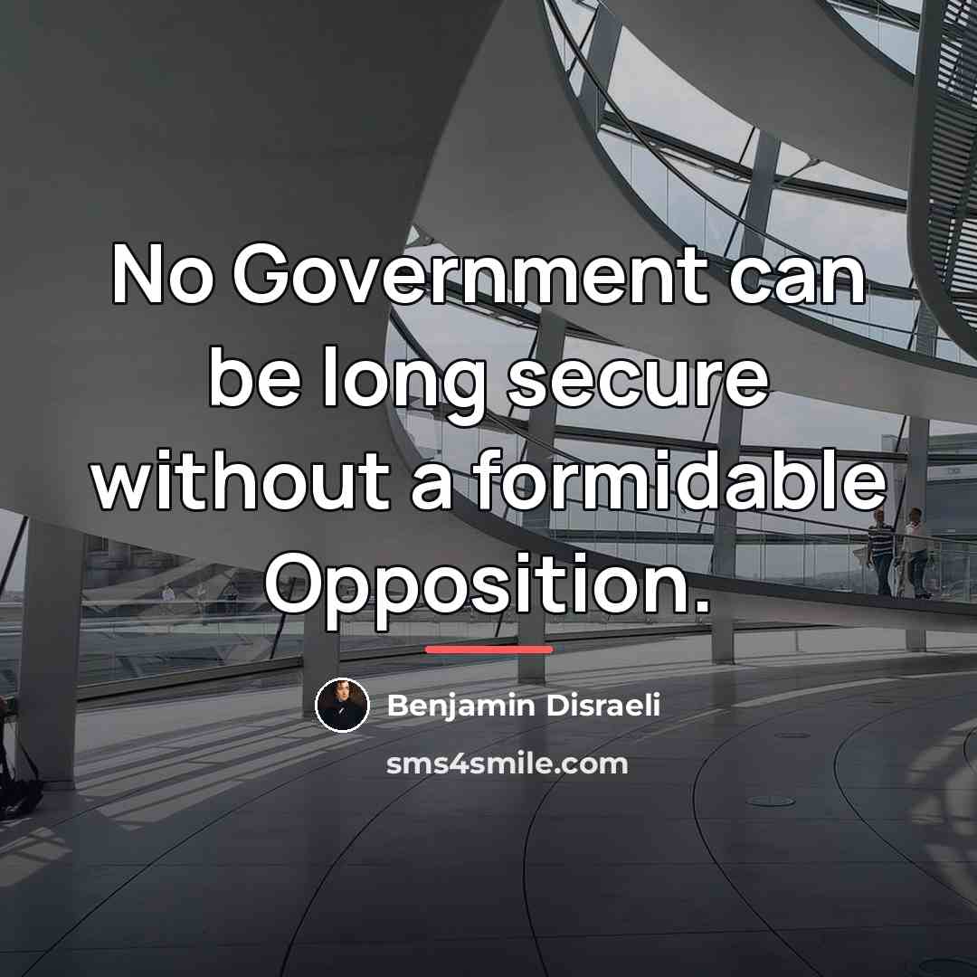 “No Government can be long secure without a formidable Opposition.…” quote by Benjamin Disraeli