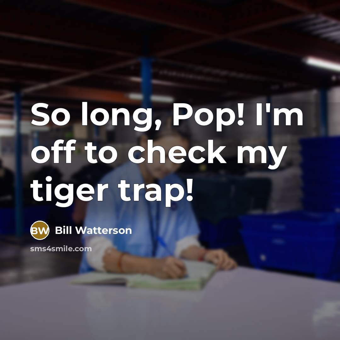 “So long, Pop! I'm off to check my tiger trap!…” quote by Bill Watterson