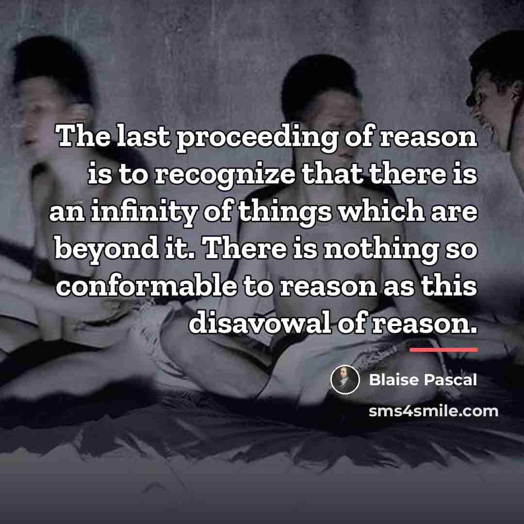“The last proceeding of reason is to recognize that there…” quote by Blaise Pascal