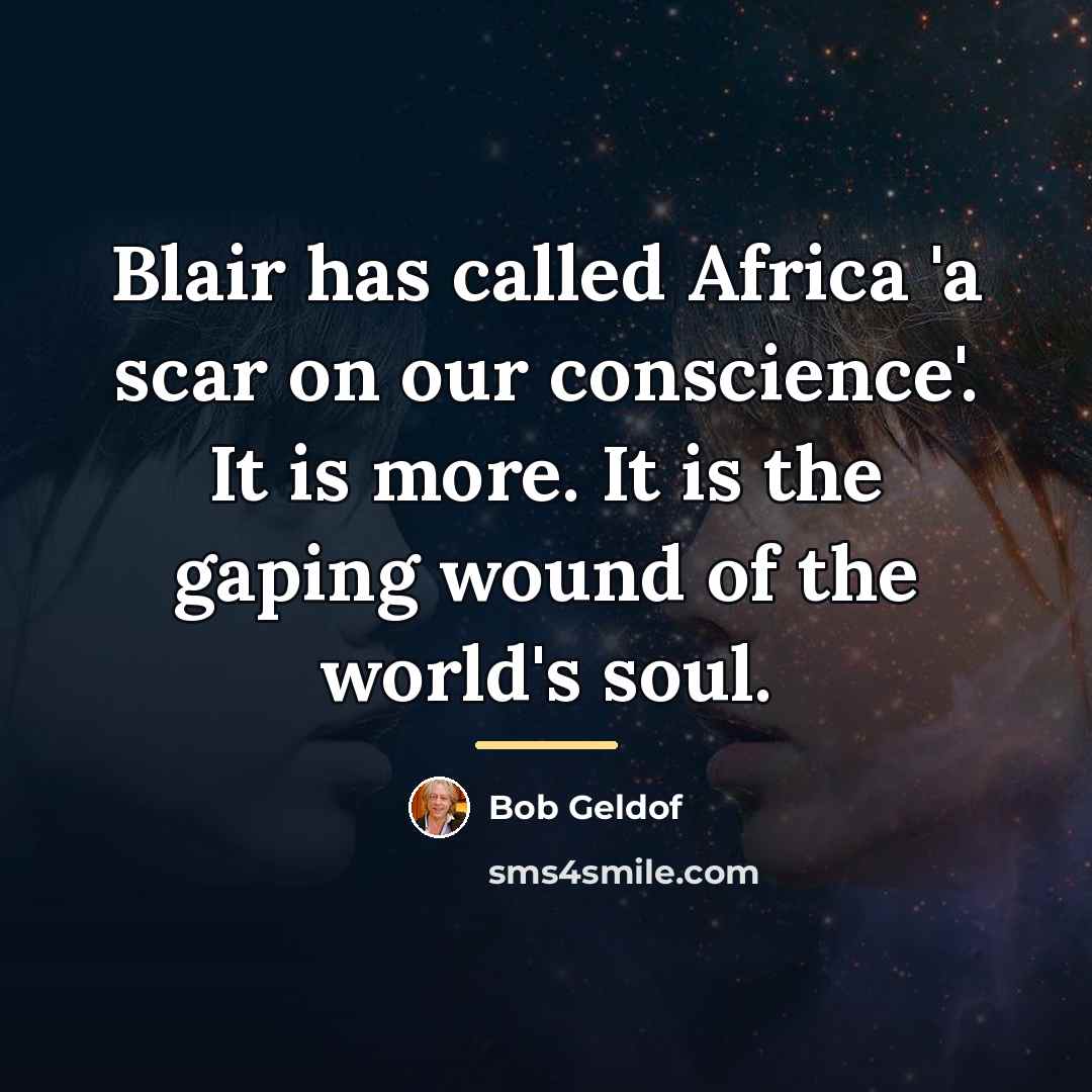 “Blair has called Africa 'a scar on our conscience'. It…” quote by Bob Geldof