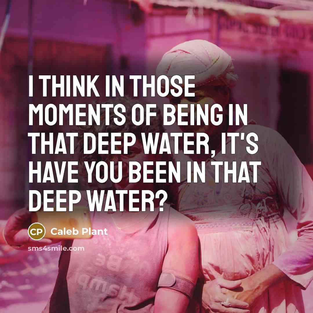 “I think in those moments of being in that deep…” quote by Caleb Plant