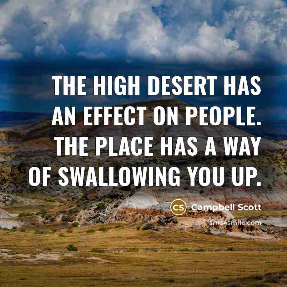 “The high desert has an effect on people. The place…” quote by Campbell Scott