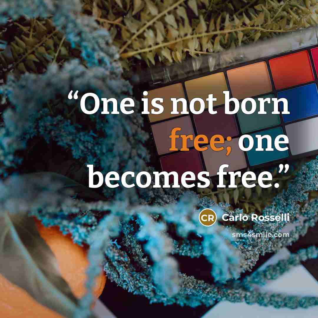 “One is not born free; one becomes free.” quote by Carlo Rosselli